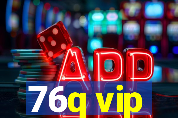 76q vip